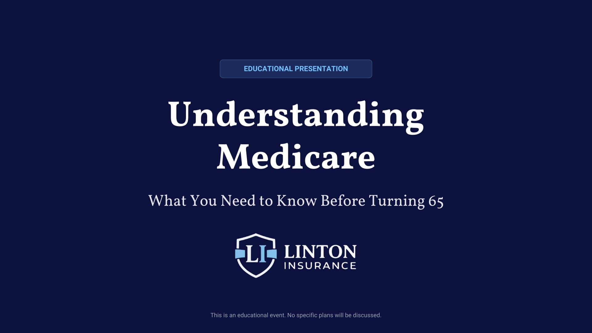 Understanding Medicare — What You Need to Know Before Turning 65. A Linton Insurance educational presentation.